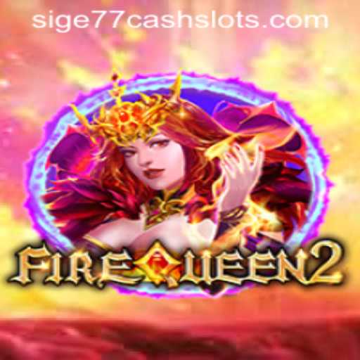 Exploring FireQueen2: A Captivating Journey into Sige77 Cash Slots