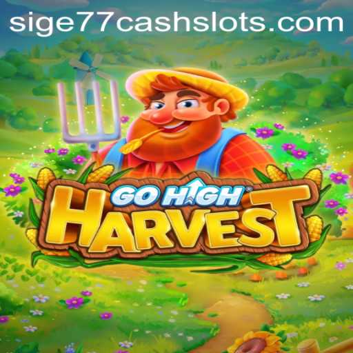 Exploring the Thrills of GoHighHarvest: A World of Sige77 Cash Slots Awaits