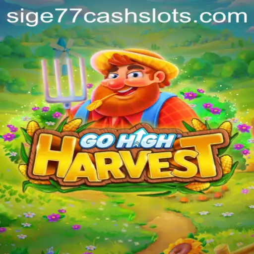 Exploring the Thrills of GoHighHarvest: A World of Sige77 Cash Slots Awaits